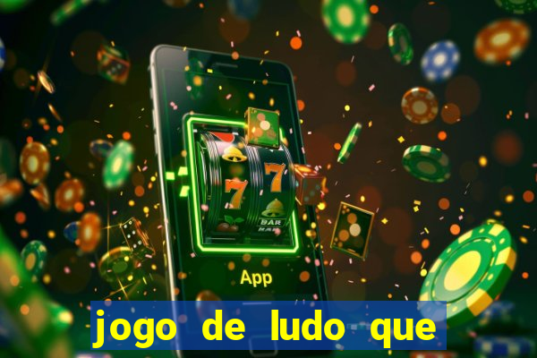 jogo de ludo que ganha dinheiro